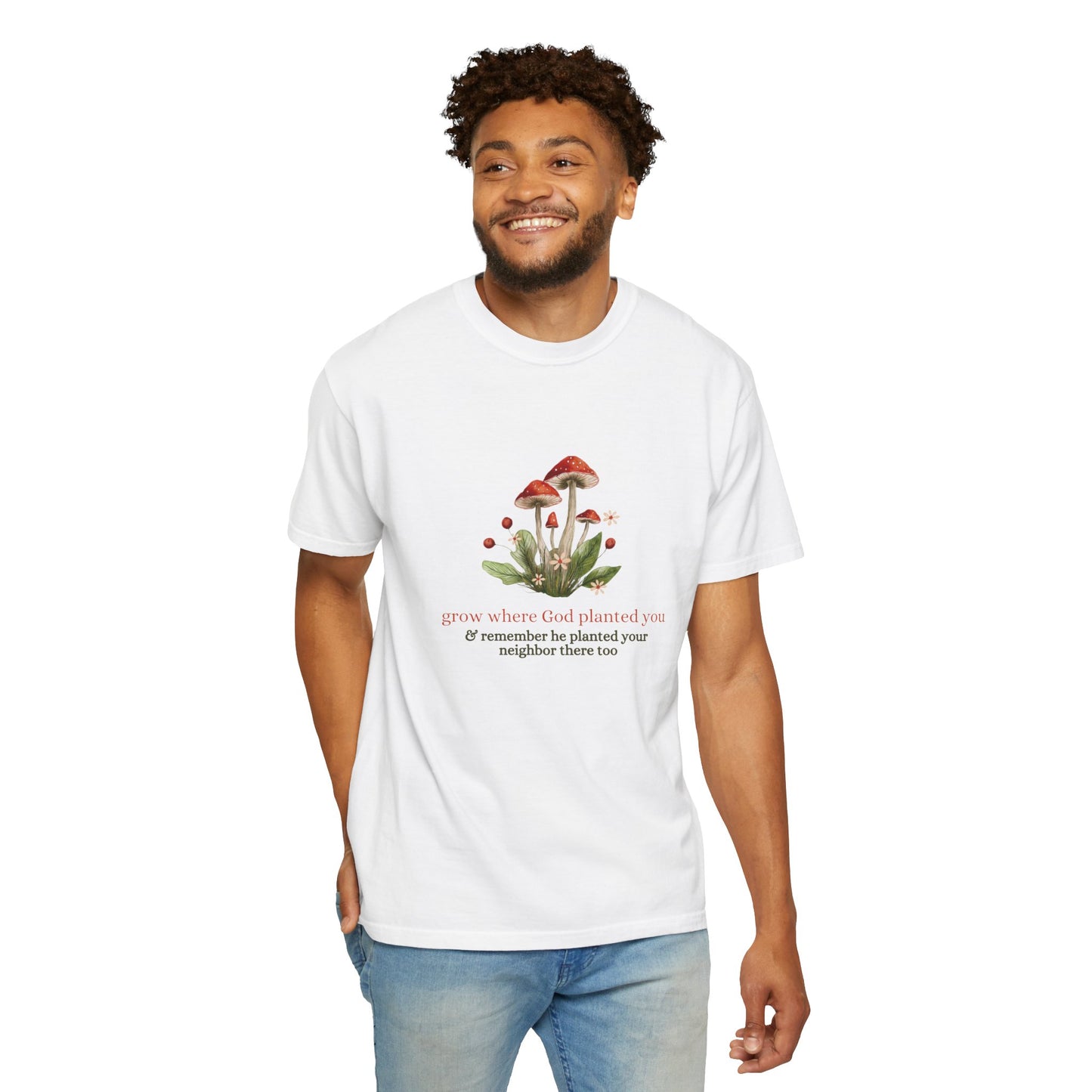 Grow Where God Planted You (Mushroom) Garment-Dyed T-Shirt