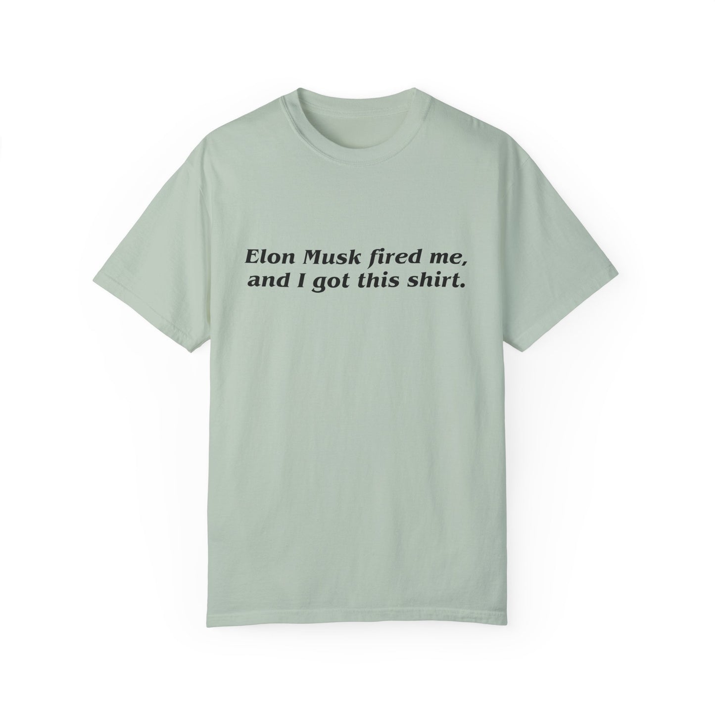 "Elon Musk Fired Me" Garment-Dyed T-Shirt