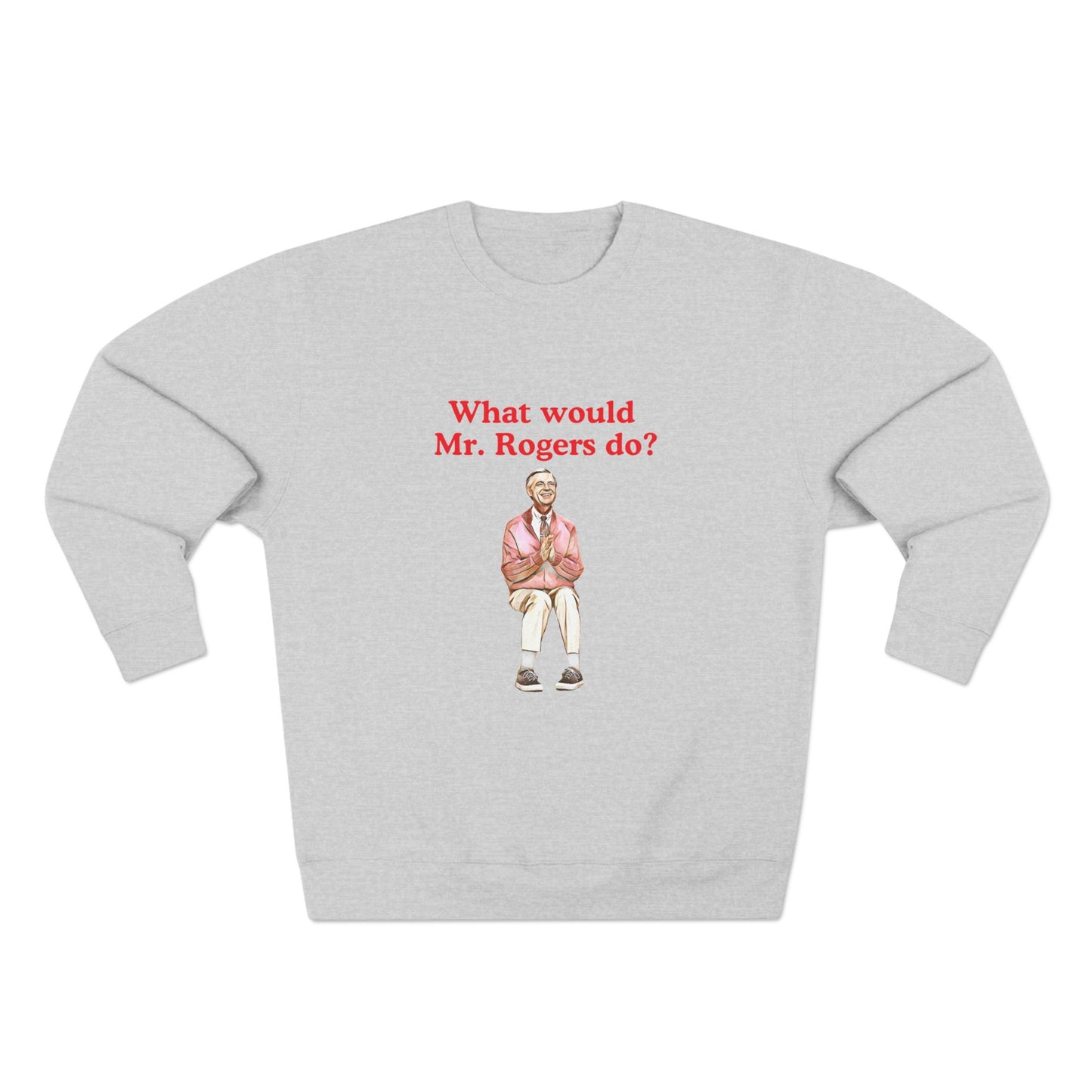 What Would Mr. Rogers Do? Unisex Crewneck Sweatshirt