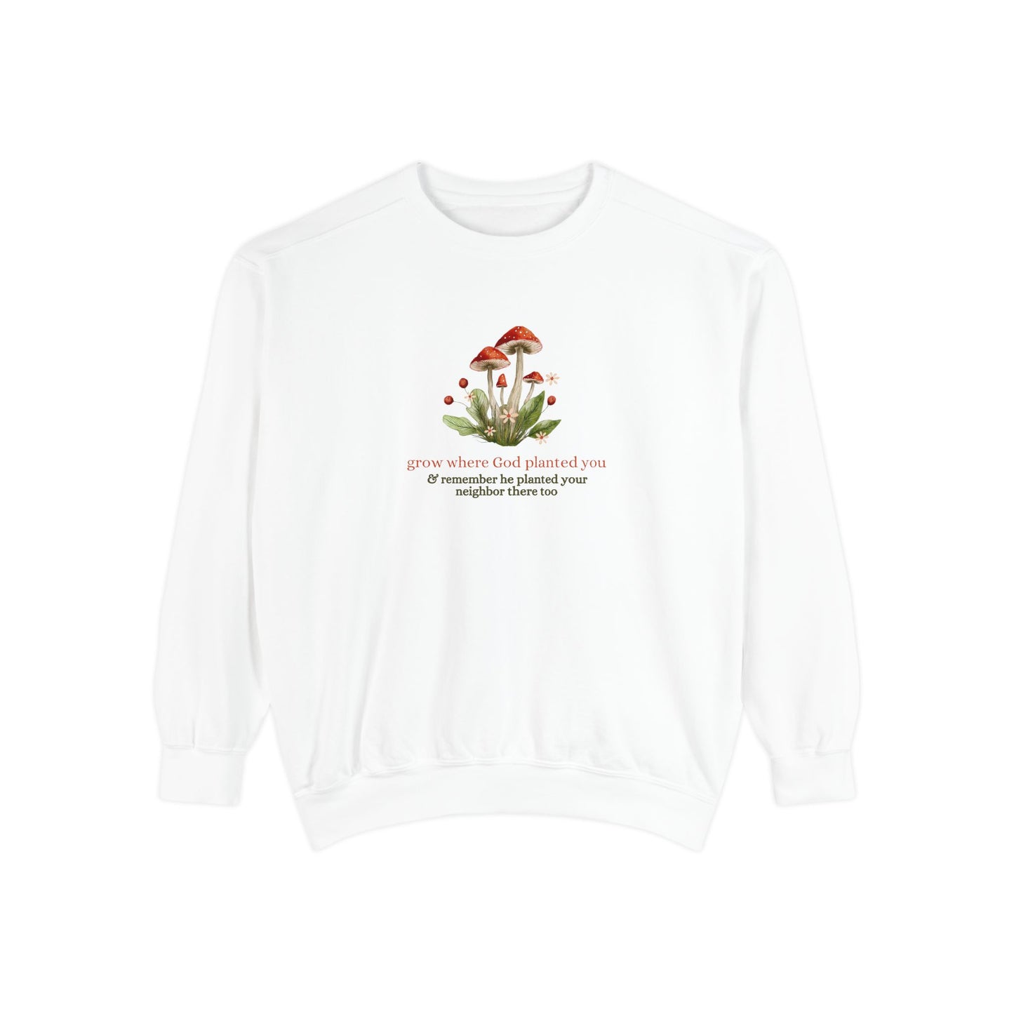 "Grow Where God Planted You" (Mushroom) Garment-Dyed Sweatshirt