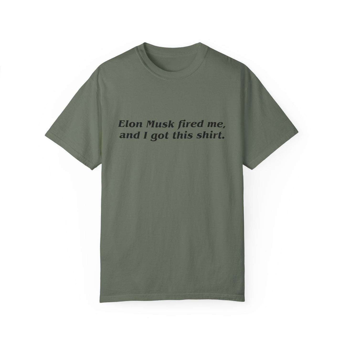 "Elon Musk Fired Me" Garment-Dyed T-Shirt