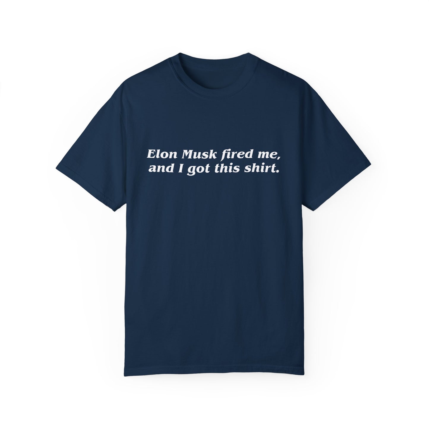 "Elon Musk Fired Me" Garment-Dyed T-Shirt
