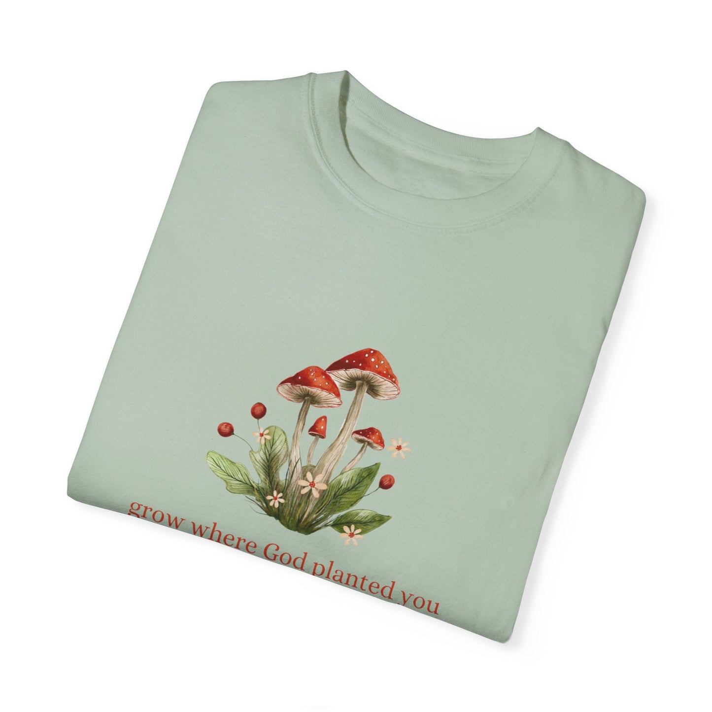 Grow Where God Planted You (Mushroom) Garment-Dyed T-Shirt