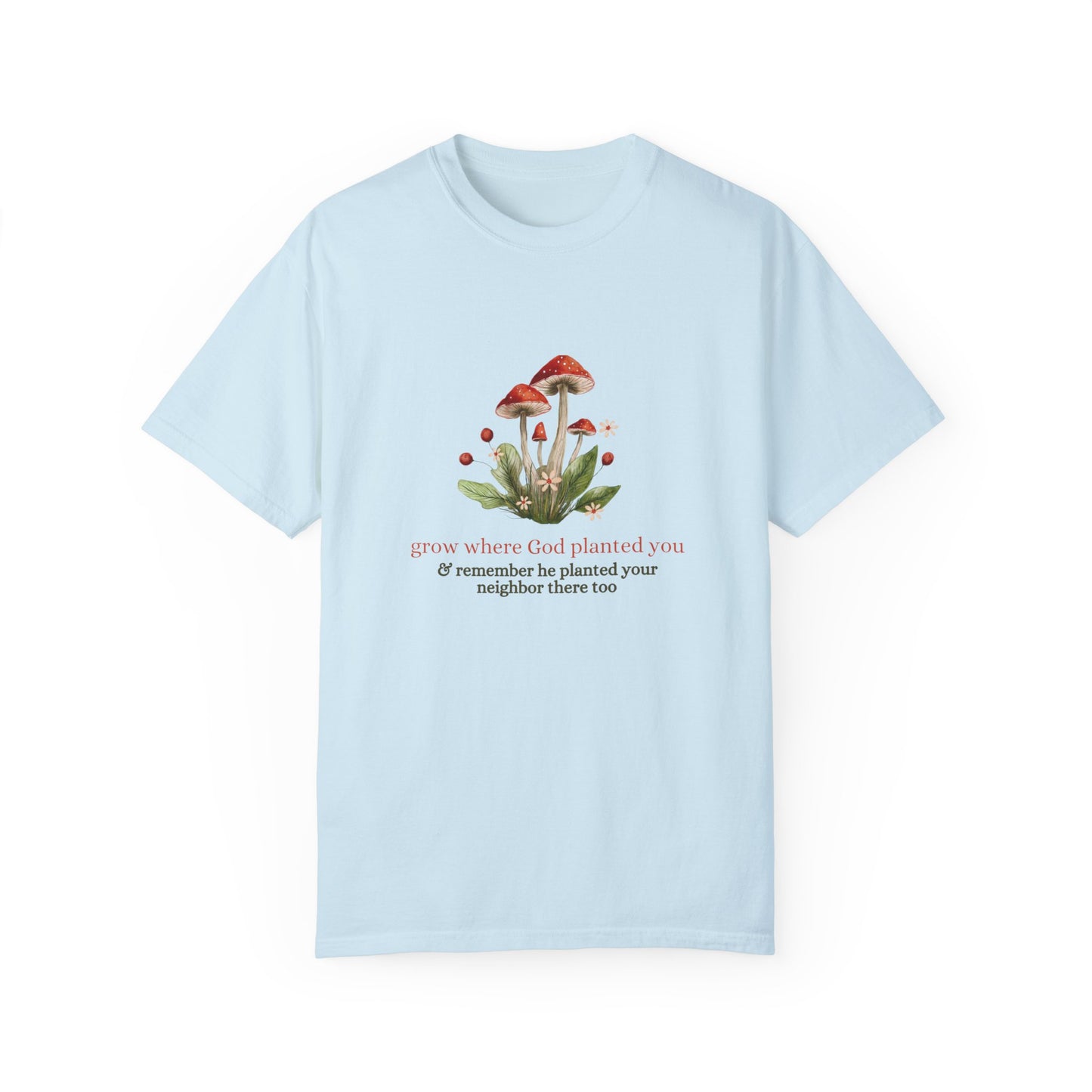 Grow Where God Planted You (Mushroom) Garment-Dyed T-Shirt