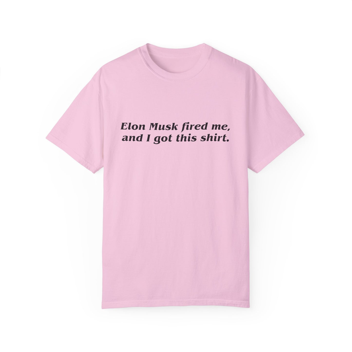 "Elon Musk Fired Me" Garment-Dyed T-Shirt