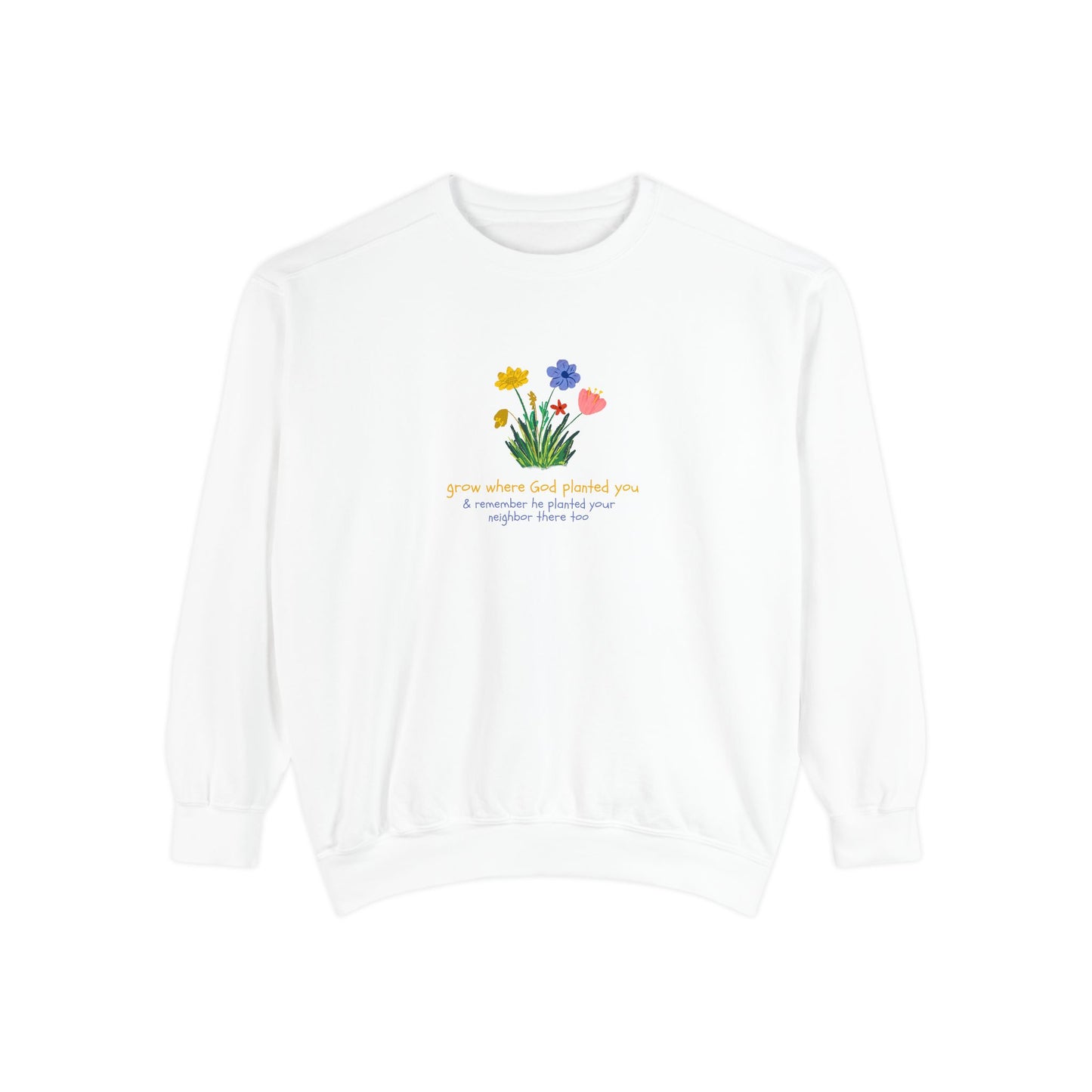 "Grow Where God Planted You" (Flower) Garment-Dyed Sweatshirt