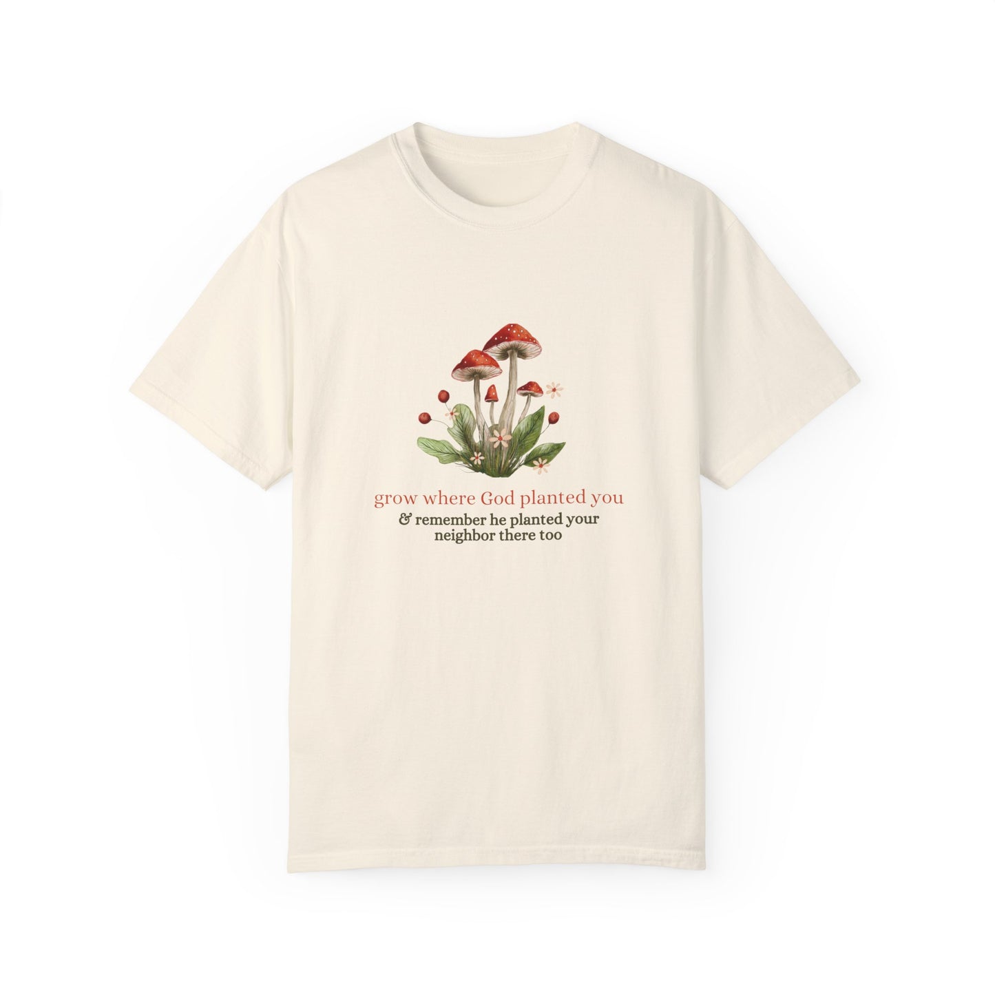 Grow Where God Planted You (Mushroom) Garment-Dyed T-Shirt