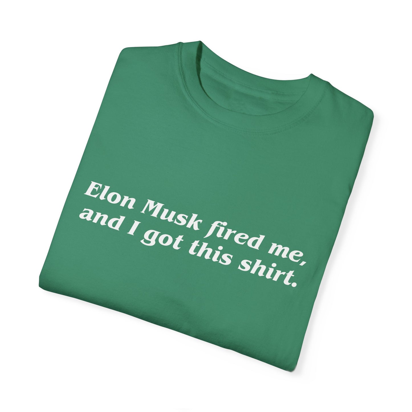 "Elon Musk Fired Me" Garment-Dyed T-Shirt