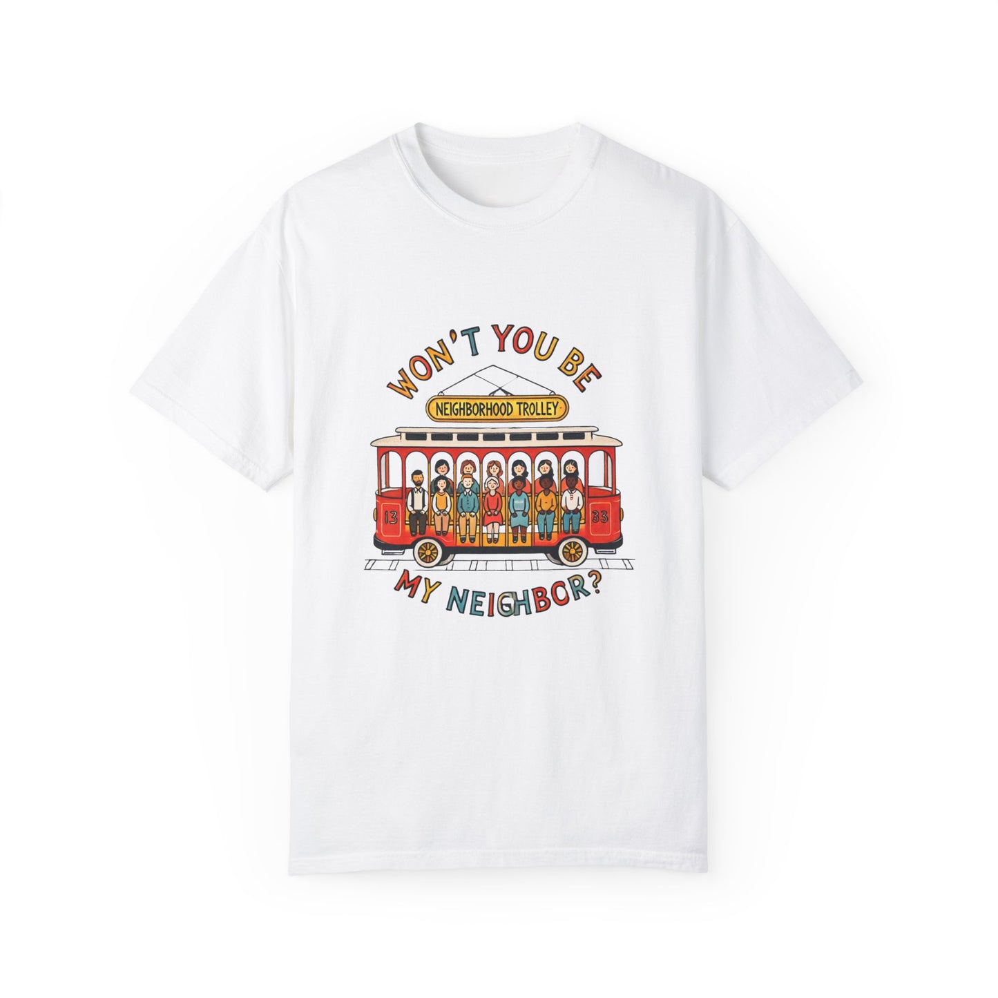 Won't You Be My Neighbor? Garment-Dyed T-shirt