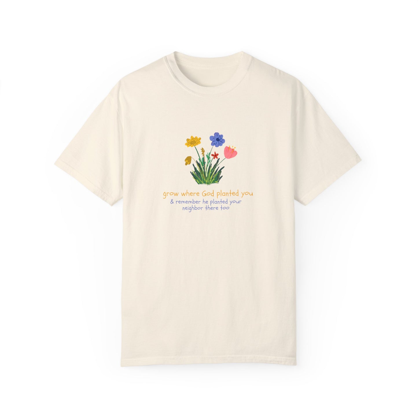 Grow Where God Planted You Garment-Dyed T-Shirt