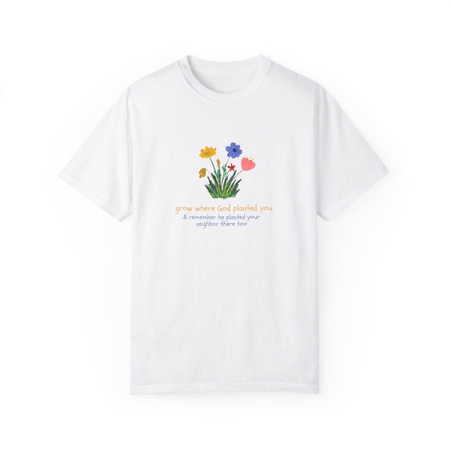 Grow Where God Planted You Garment-Dyed T-Shirt
