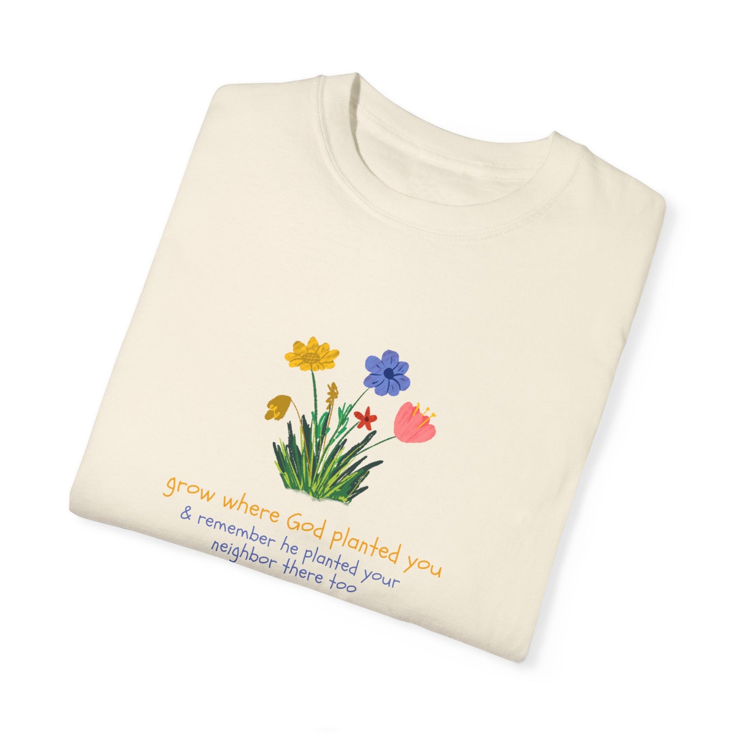 Grow Where God Planted You Garment-Dyed T-Shirt