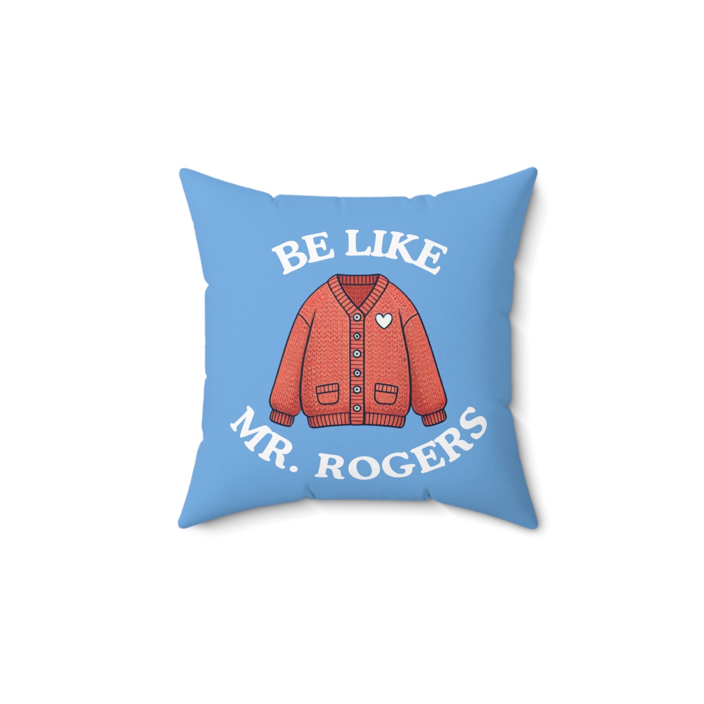 Be Like Mr. Rogers Throw Pillow