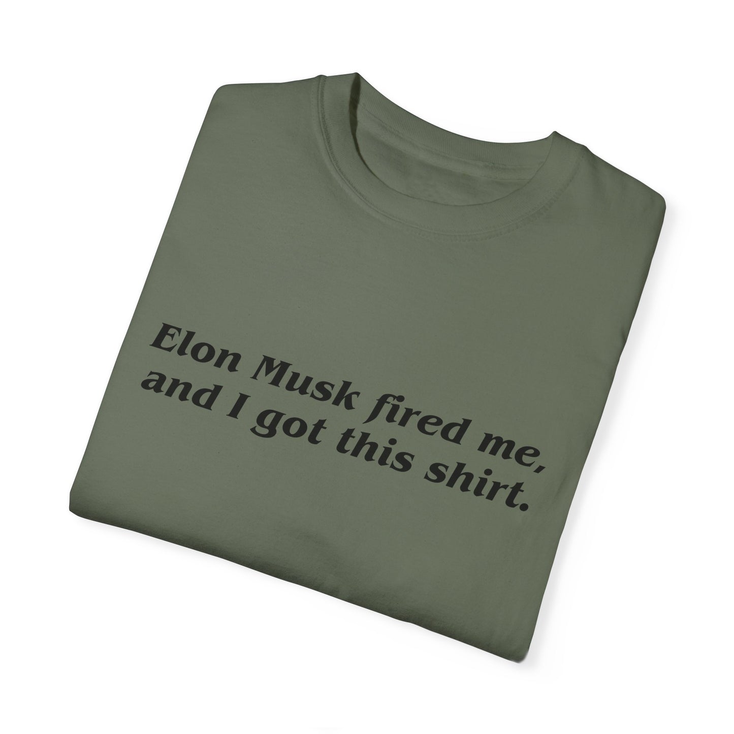 "Elon Musk Fired Me" Garment-Dyed T-Shirt