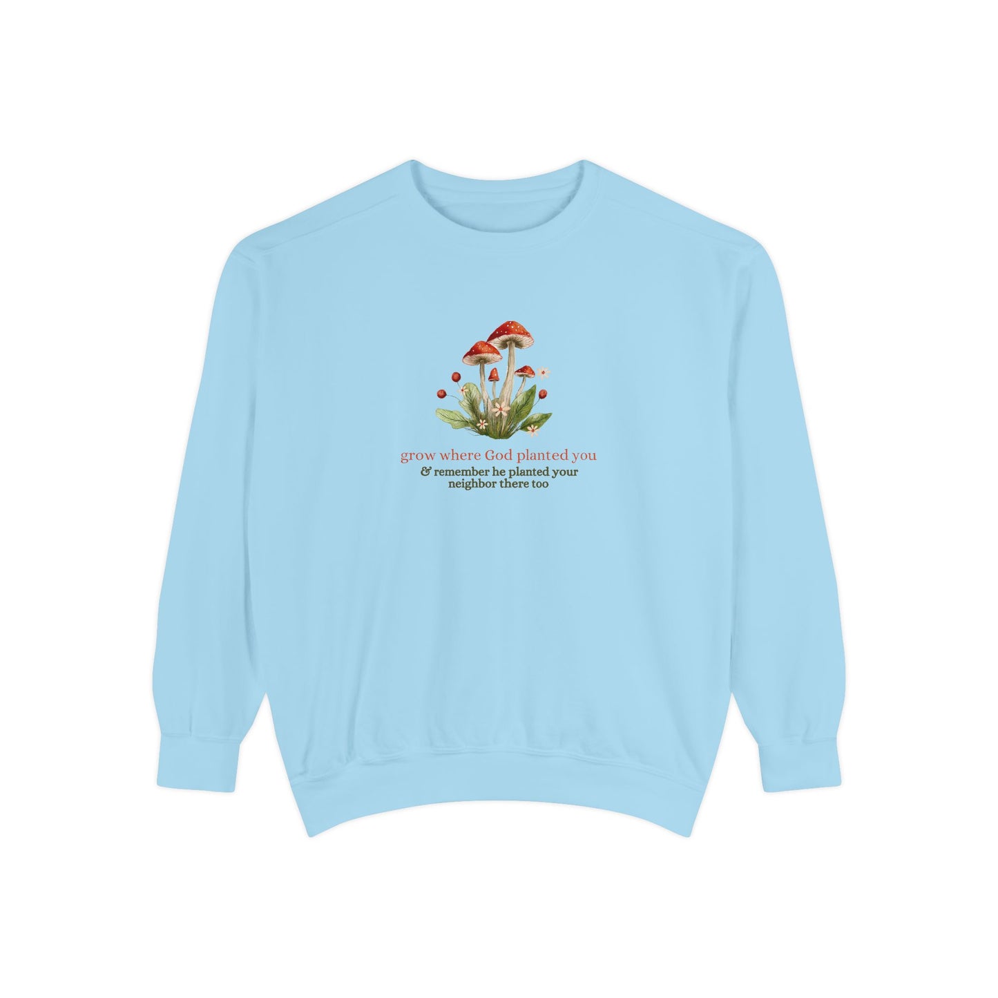"Grow Where God Planted You" (Mushroom) Garment-Dyed Sweatshirt
