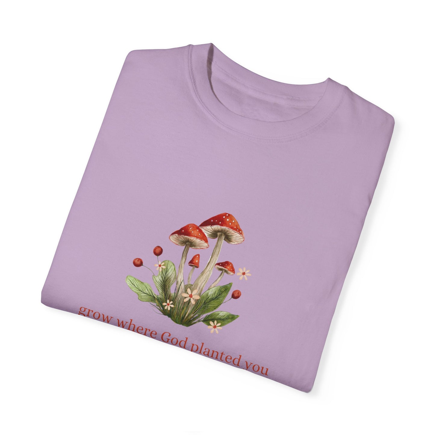 Grow Where God Planted You (Mushroom) Garment-Dyed T-Shirt