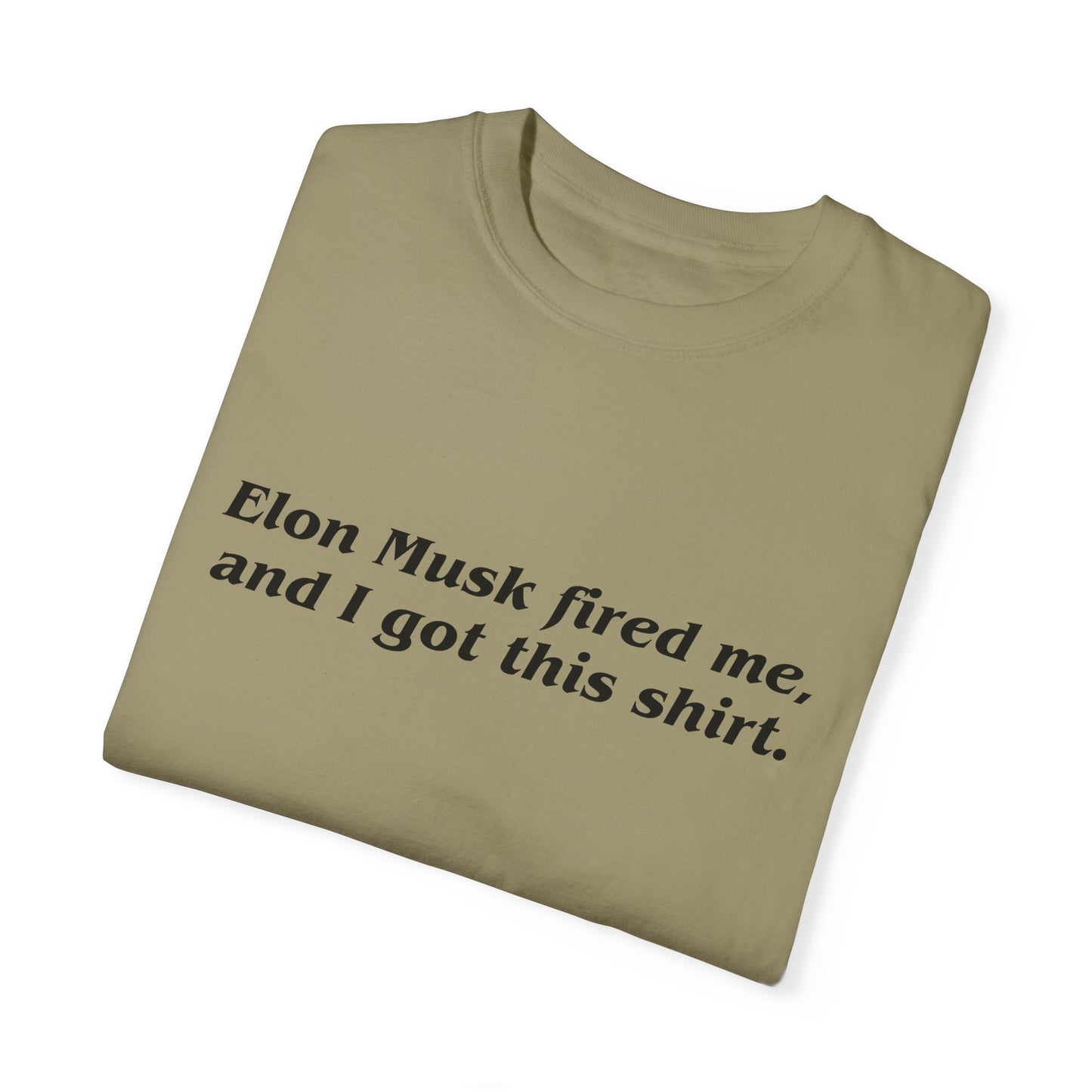"Elon Musk Fired Me" Garment-Dyed T-Shirt