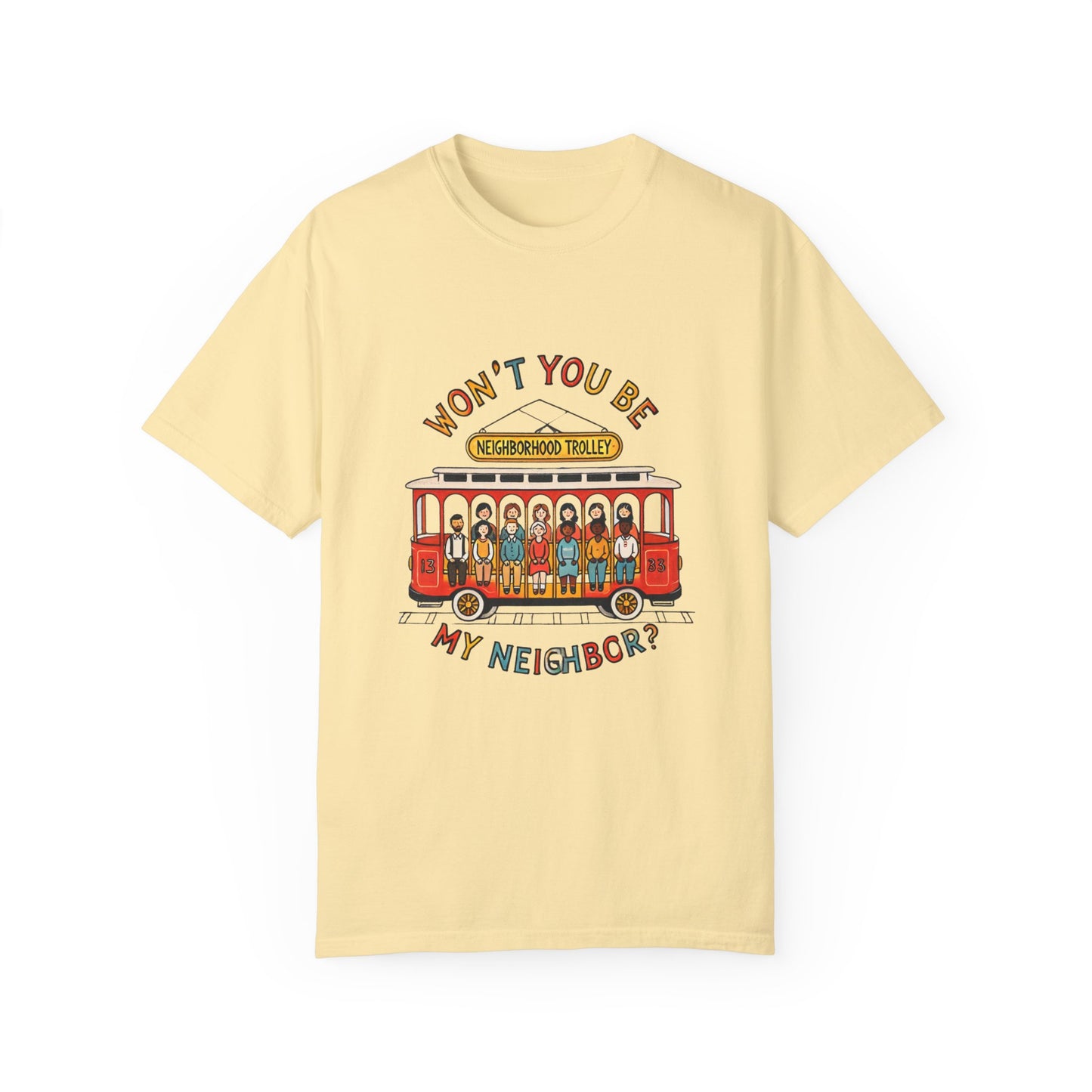 Won't You Be My Neighbor? Garment-Dyed T-shirt
