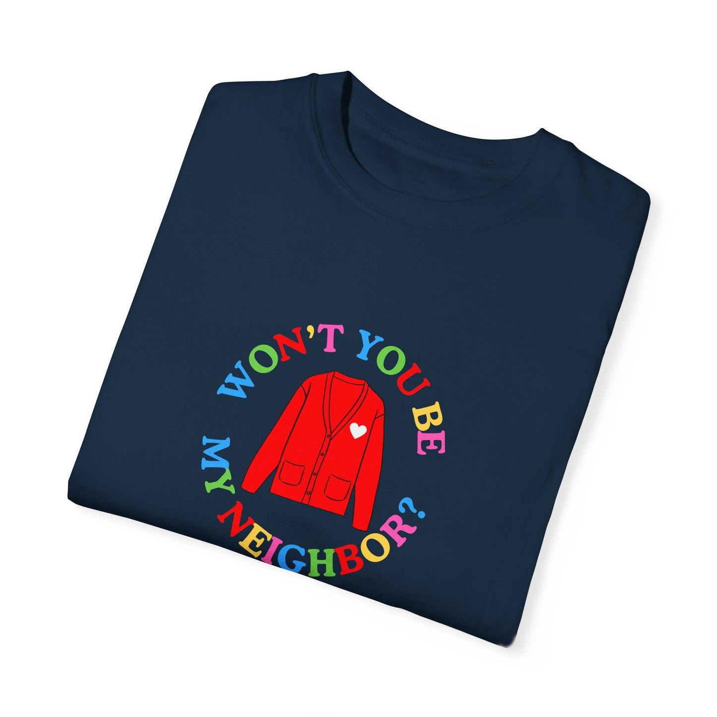 "Won't You Be My Neighbor?" Garment-Dyed T-Shirt