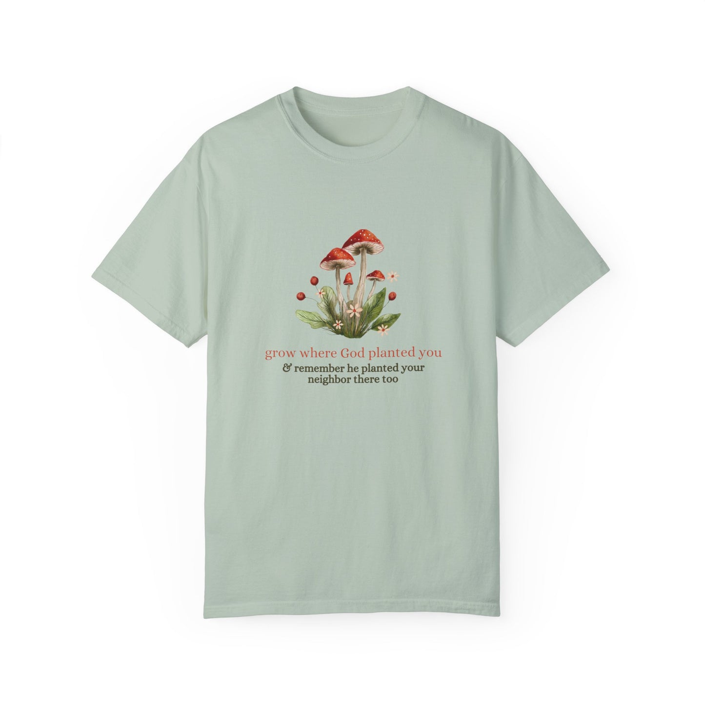 Grow Where God Planted You (Mushroom) Garment-Dyed T-Shirt
