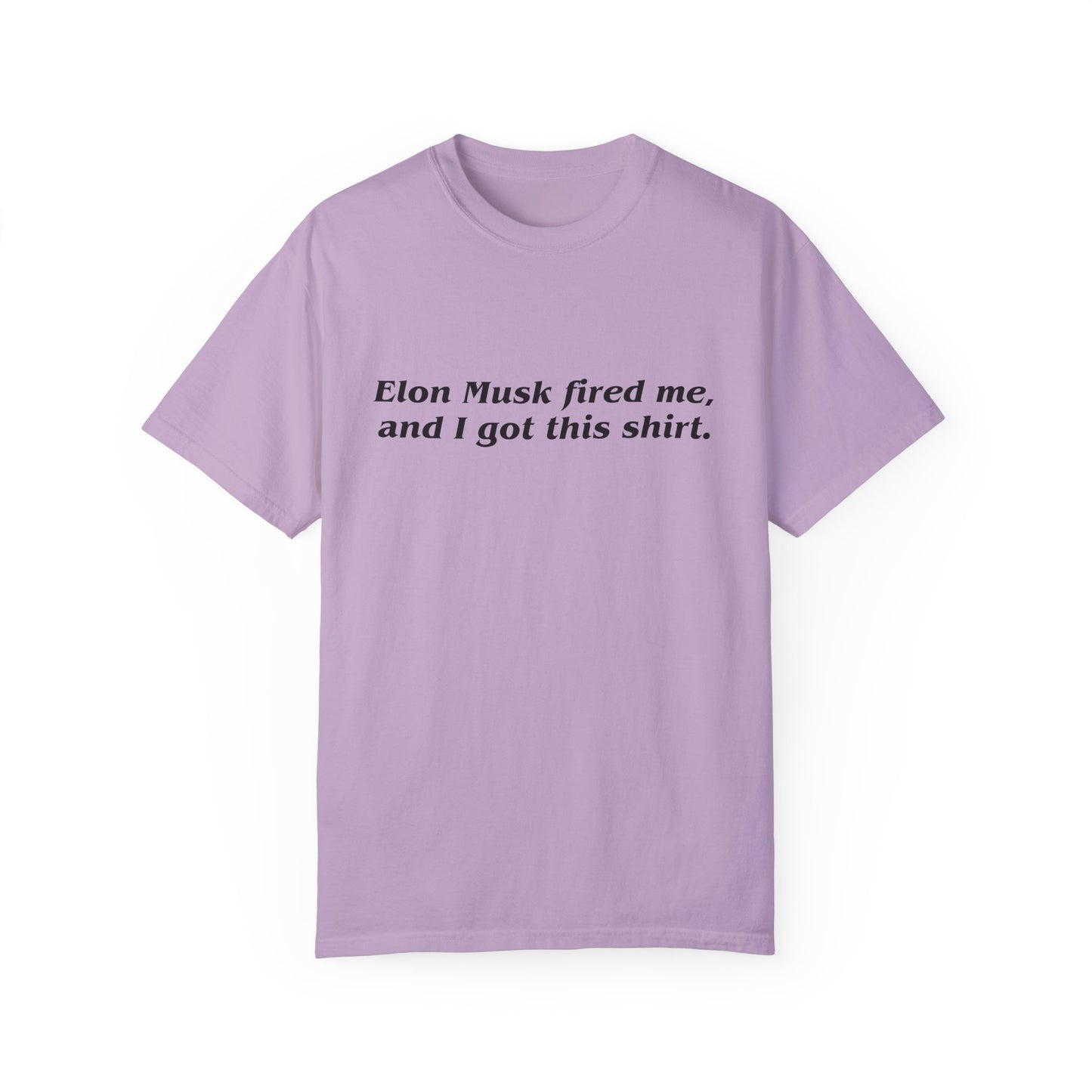 "Elon Musk Fired Me" Garment-Dyed T-Shirt