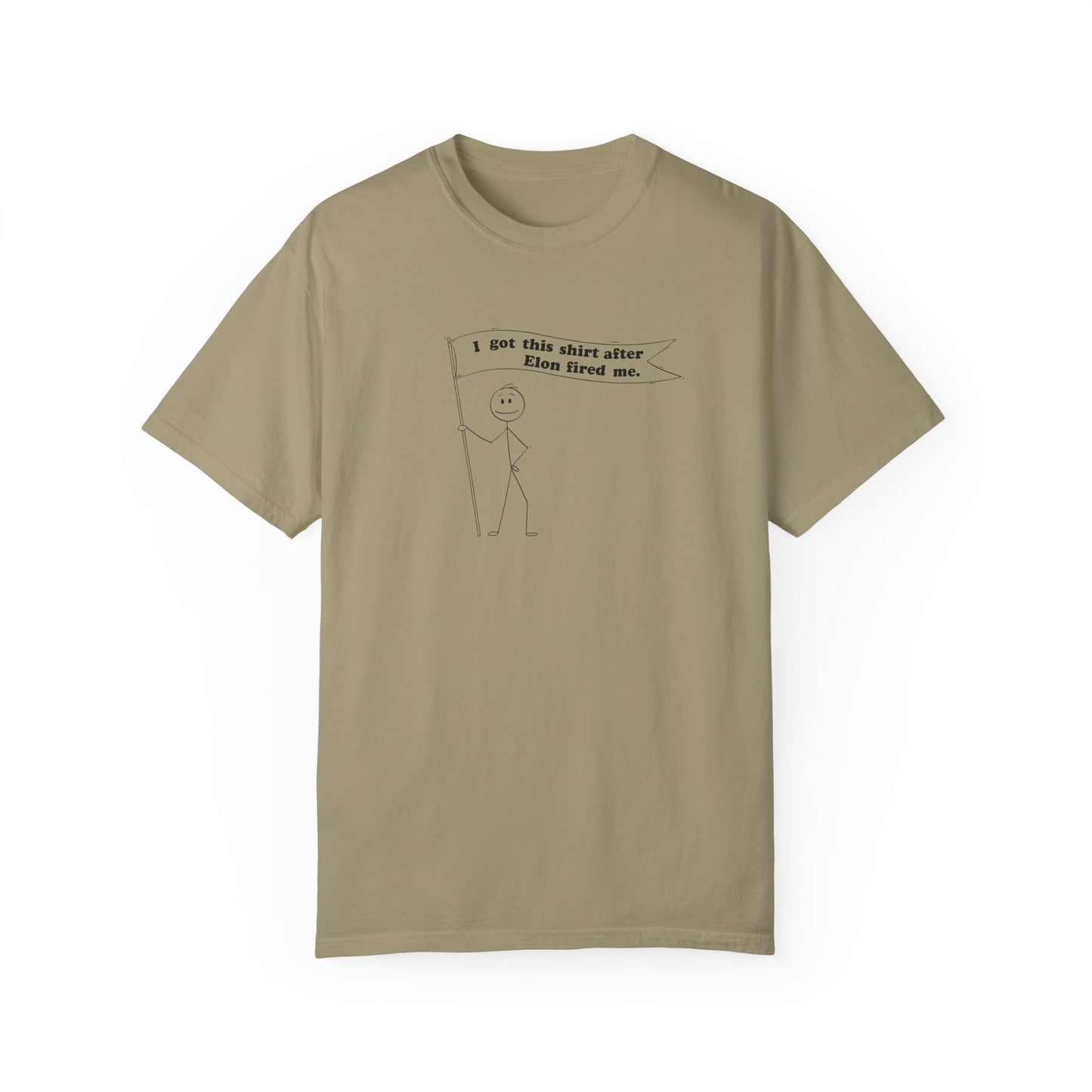 " I got this shirt after Elon fired me" Garment-Dyed T-Shirt