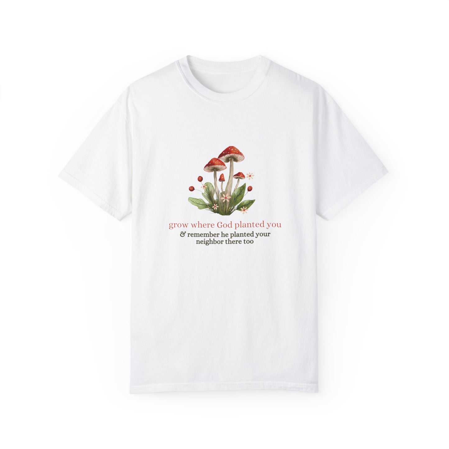 Grow Where God Planted You (Mushroom) Garment-Dyed T-Shirt