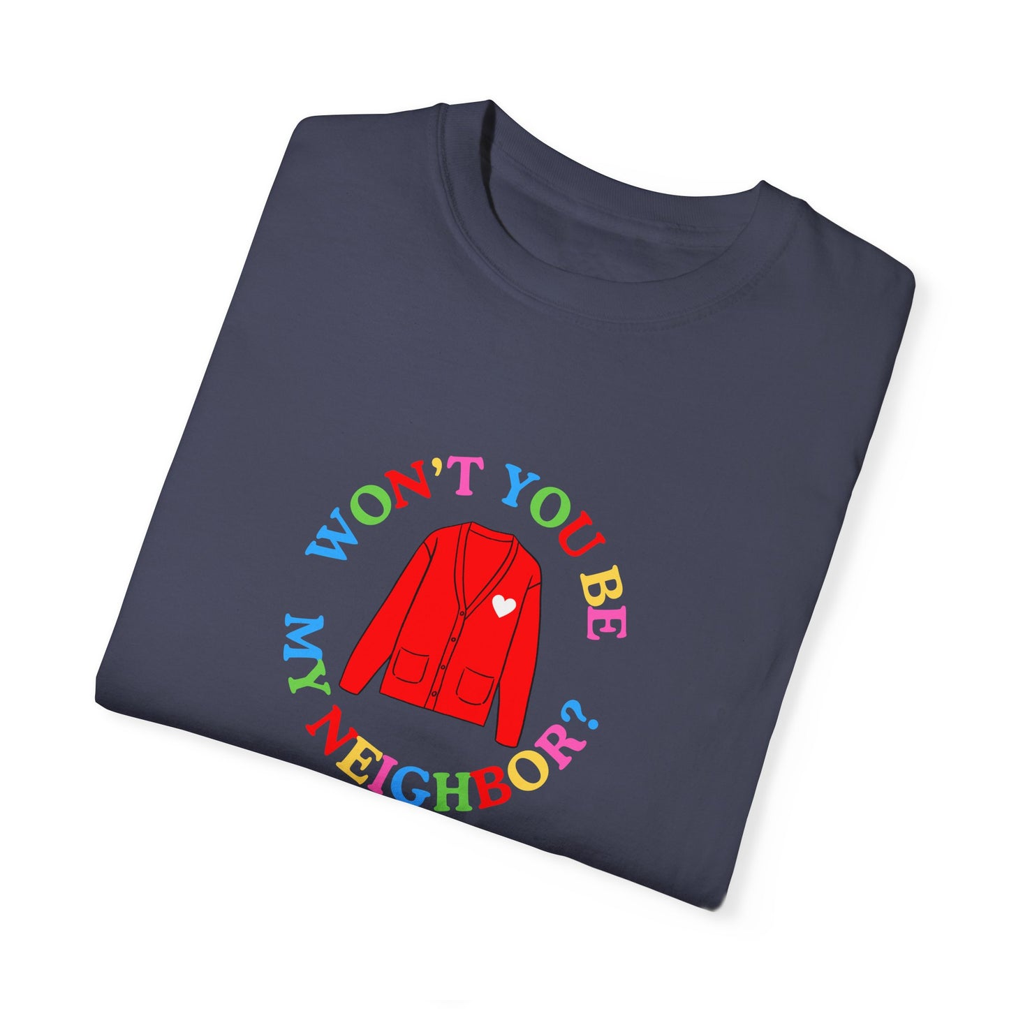"Won't You Be My Neighbor?" Garment-Dyed T-Shirt