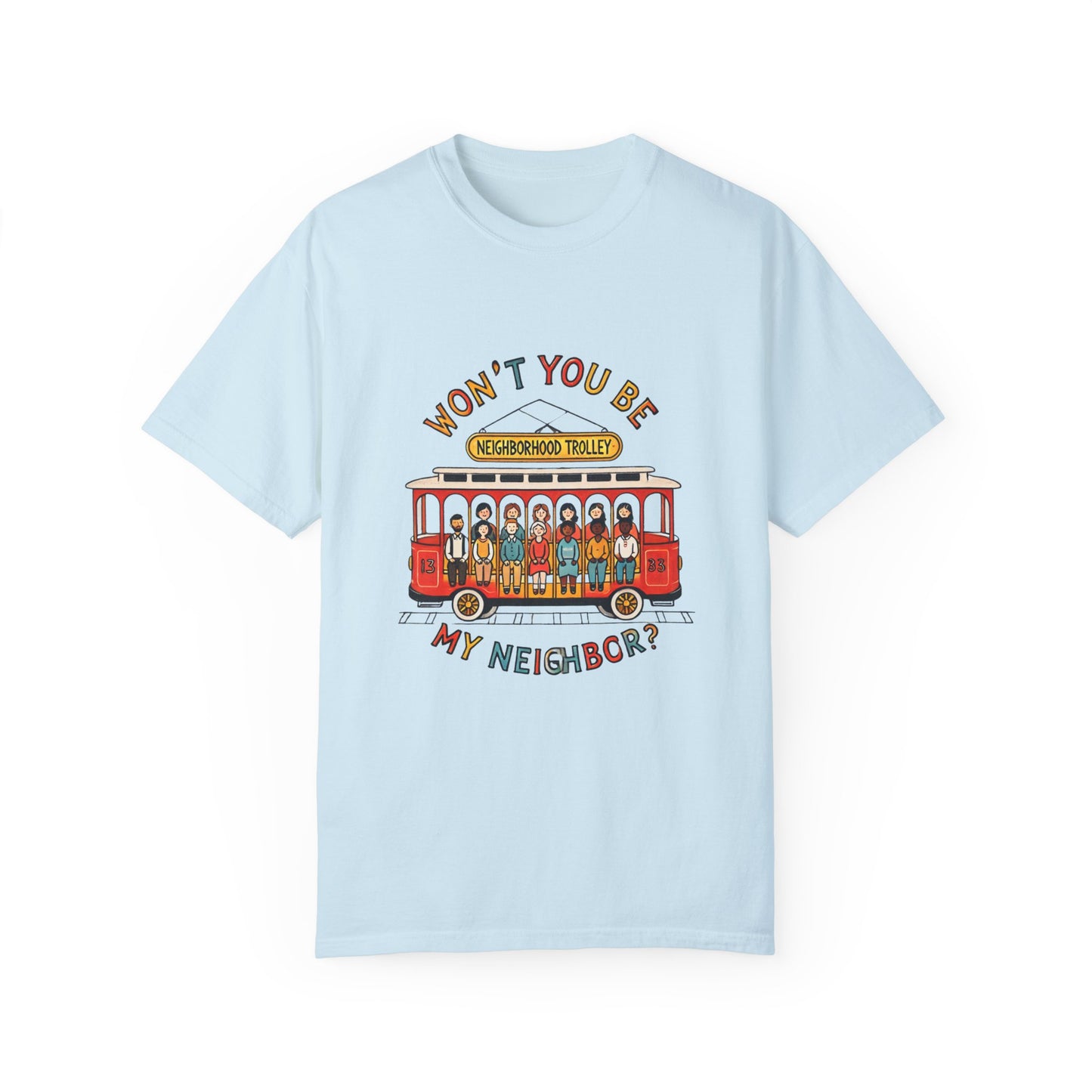 Won't You Be My Neighbor? Garment-Dyed T-shirt