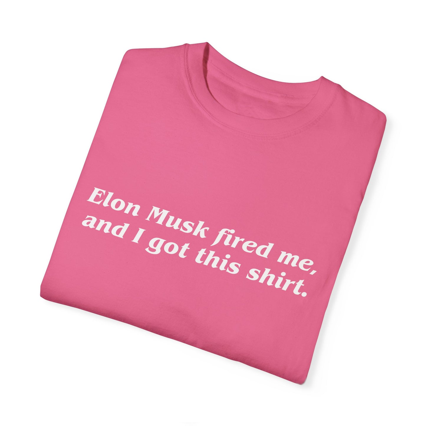 "Elon Musk Fired Me" Garment-Dyed T-Shirt
