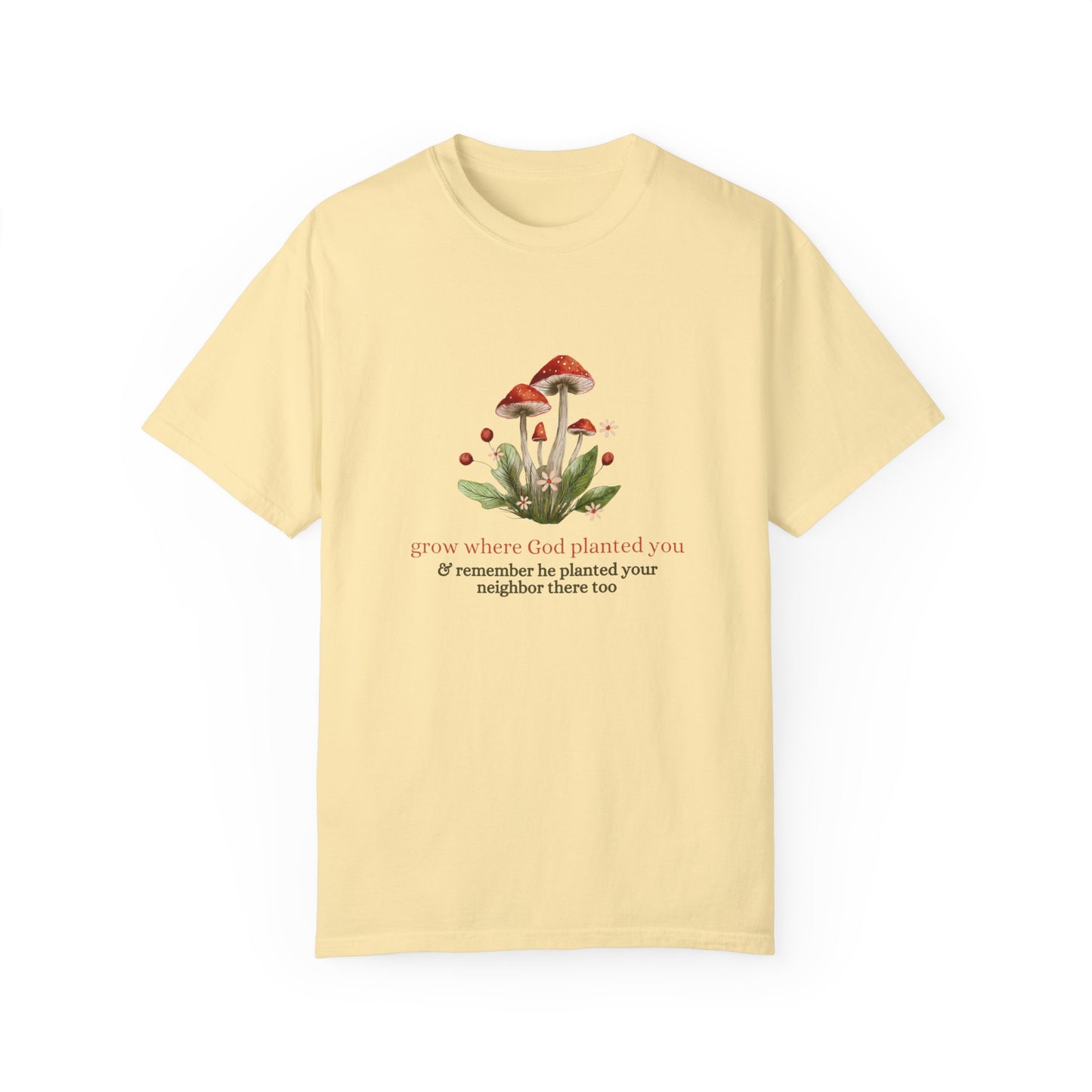Grow Where God Planted You (Mushroom) Garment-Dyed T-Shirt