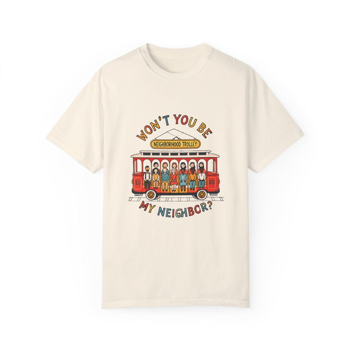 Won't You Be My Neighbor? Garment-Dyed T-shirt