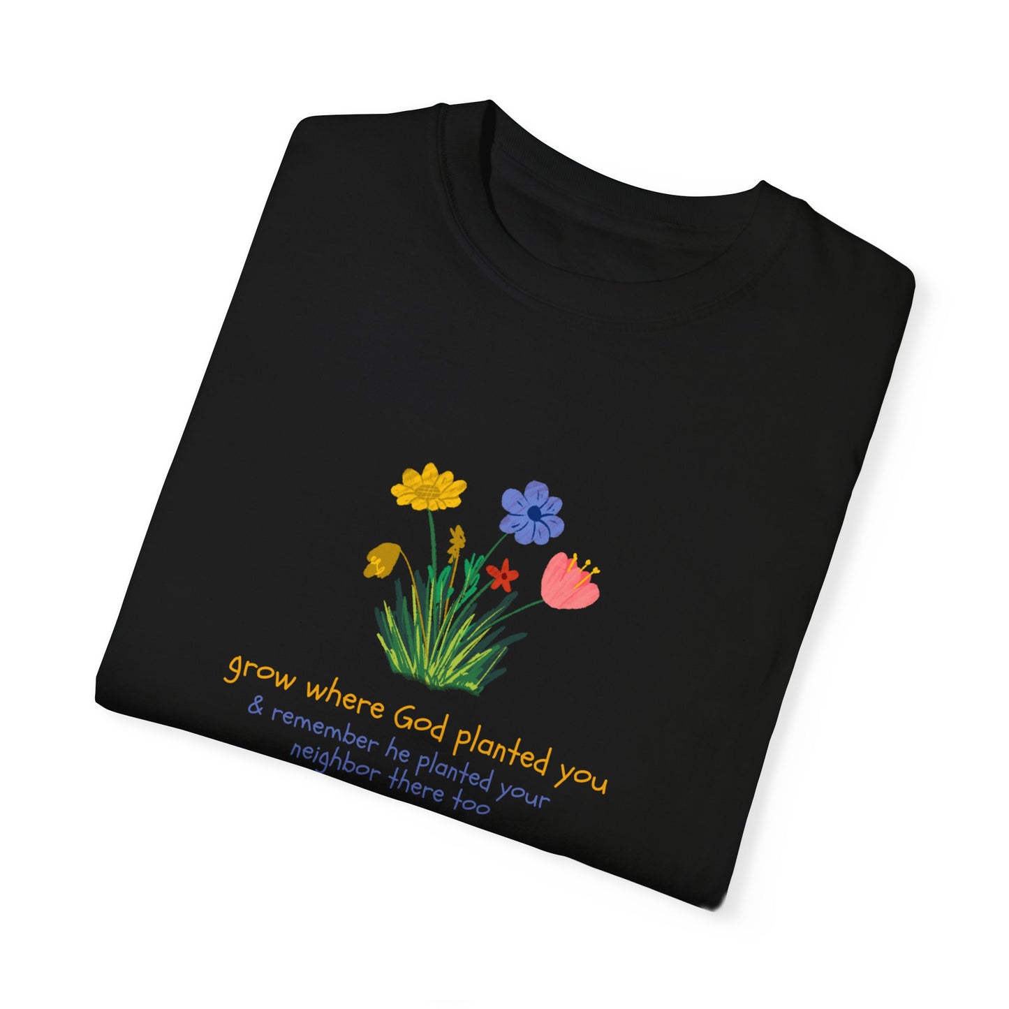 Grow Where God Planted You Garment-Dyed T-Shirt