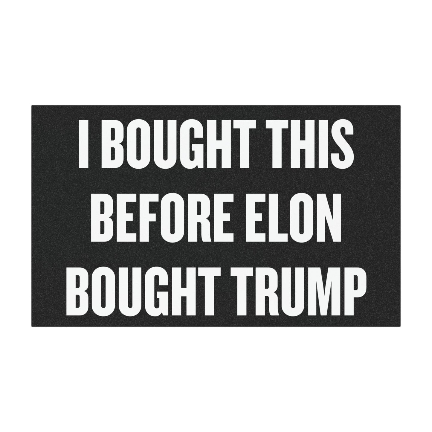 'I Bought This Before Elon Bought Trump' Car Magnet