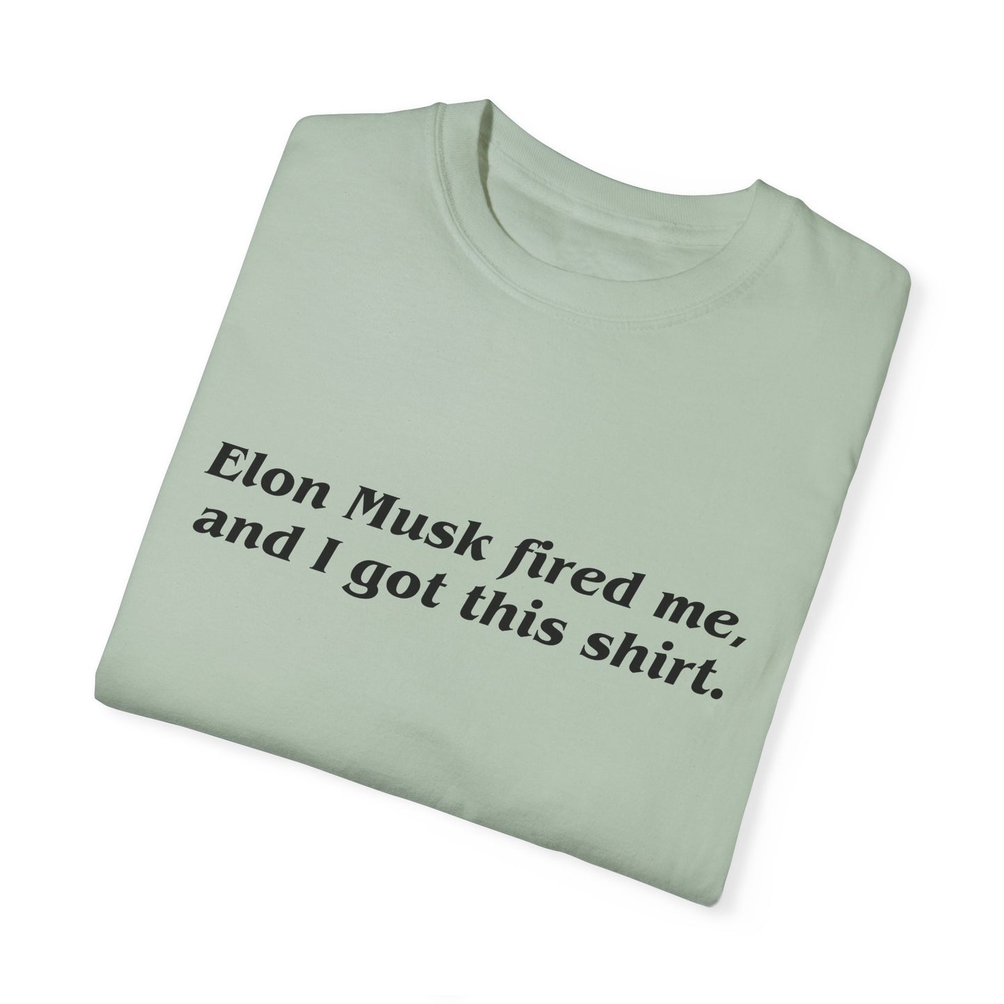 "Elon Musk Fired Me" Garment-Dyed T-Shirt