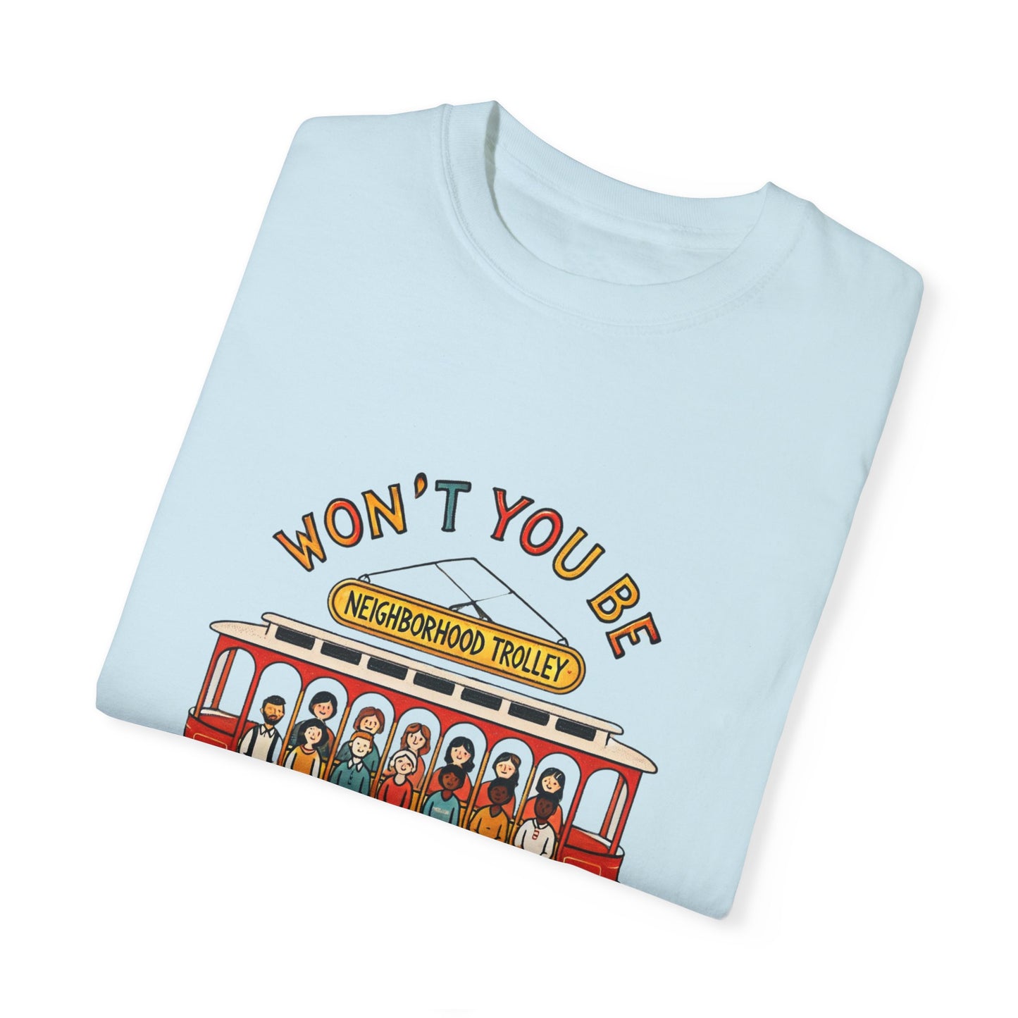 Won't You Be My Neighbor? Garment-Dyed T-shirt