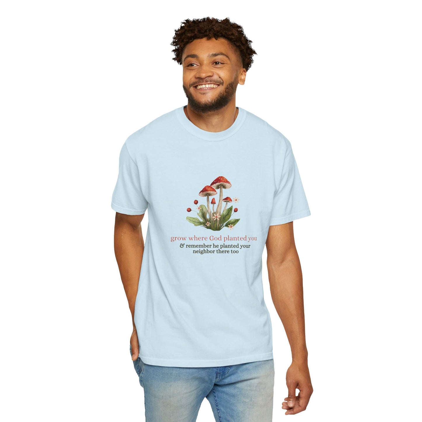 Grow Where God Planted You (Mushroom) Garment-Dyed T-Shirt