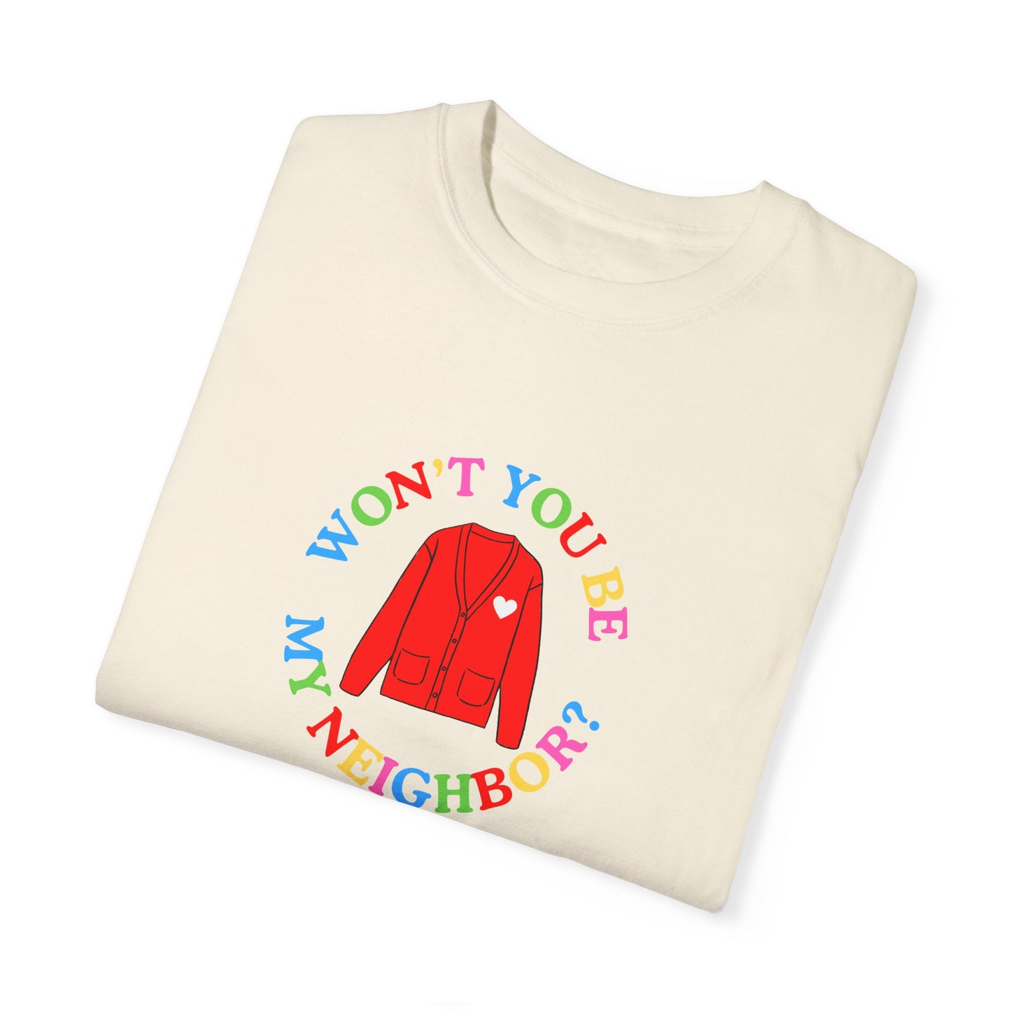 "Won't You Be My Neighbor?" Garment-Dyed T-Shirt