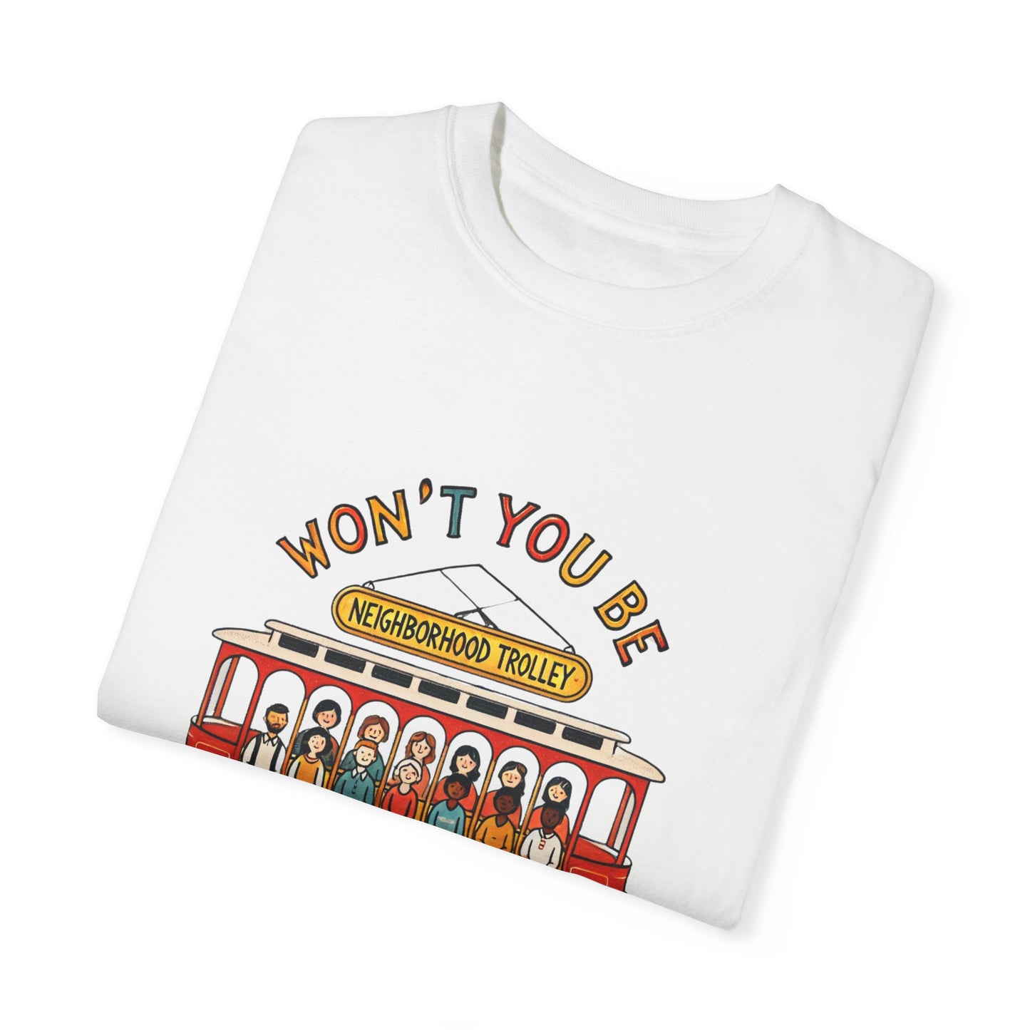 Won't You Be My Neighbor? Garment-Dyed T-shirt