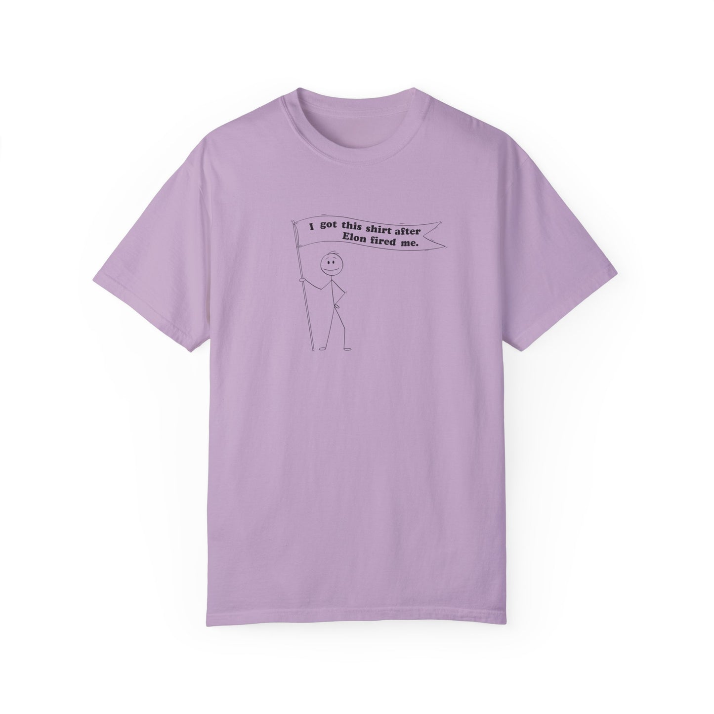 " I got this shirt after Elon fired me" Garment-Dyed T-Shirt