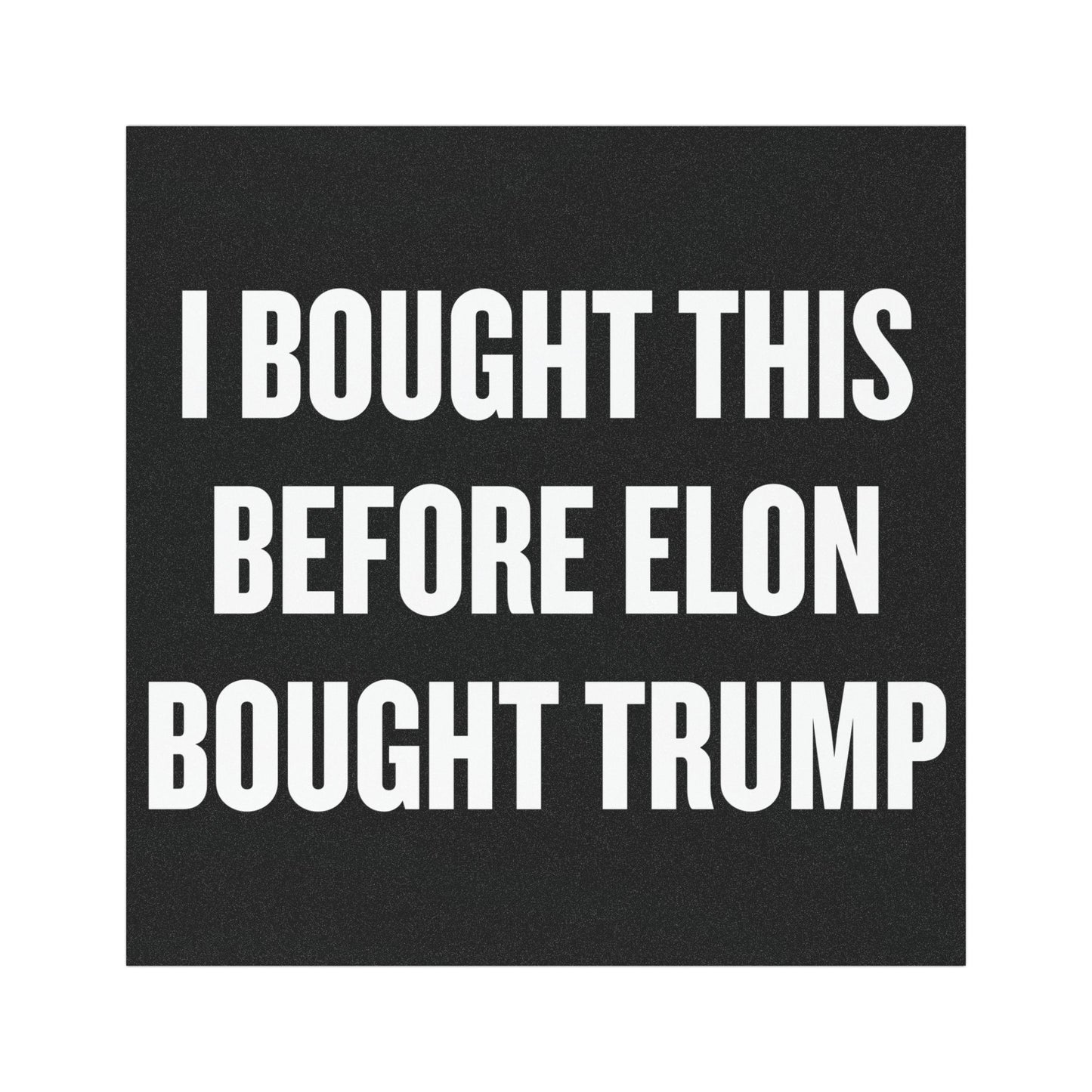'I Bought This Before Elon Bought Trump' Car Magnet