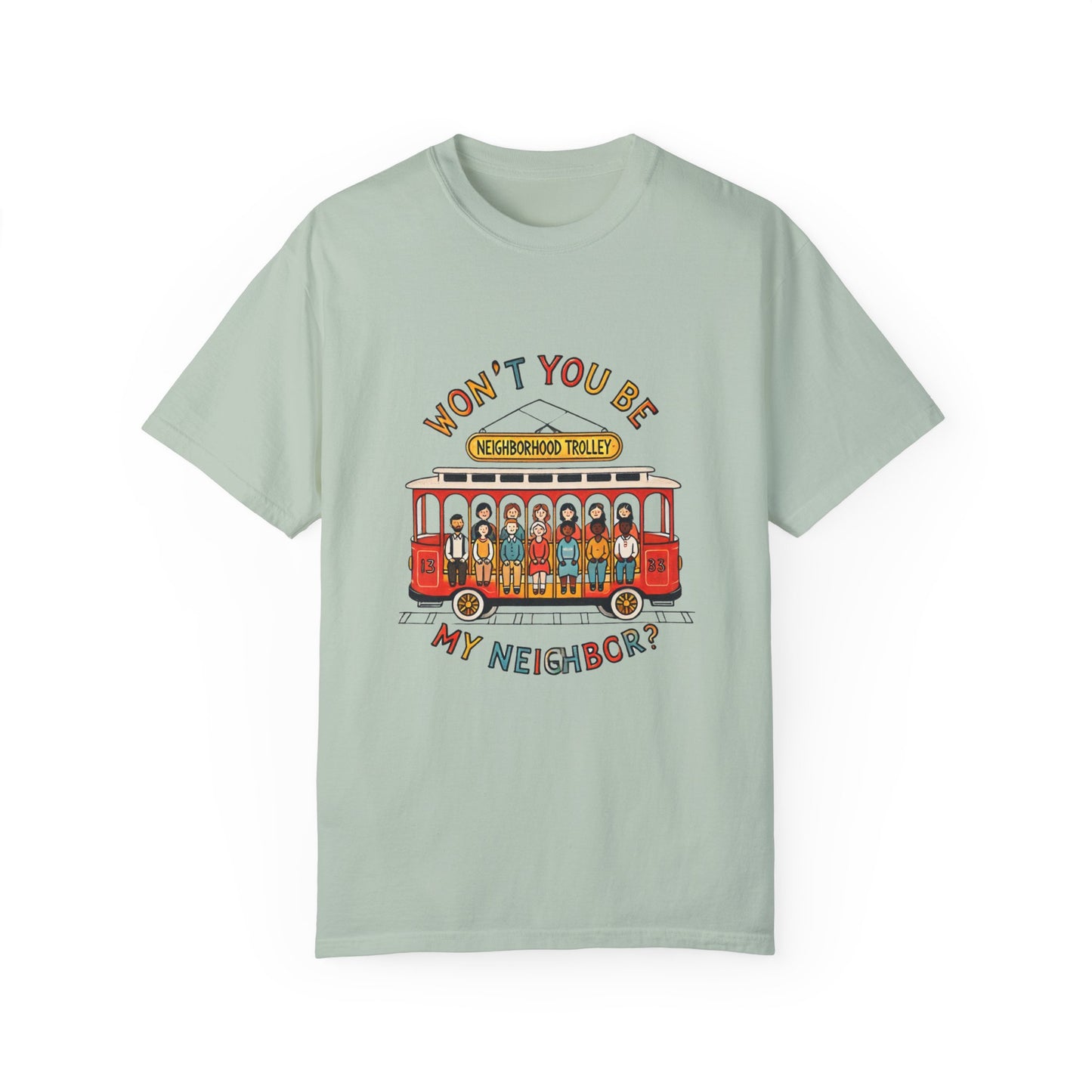 Won't You Be My Neighbor? Garment-Dyed T-shirt