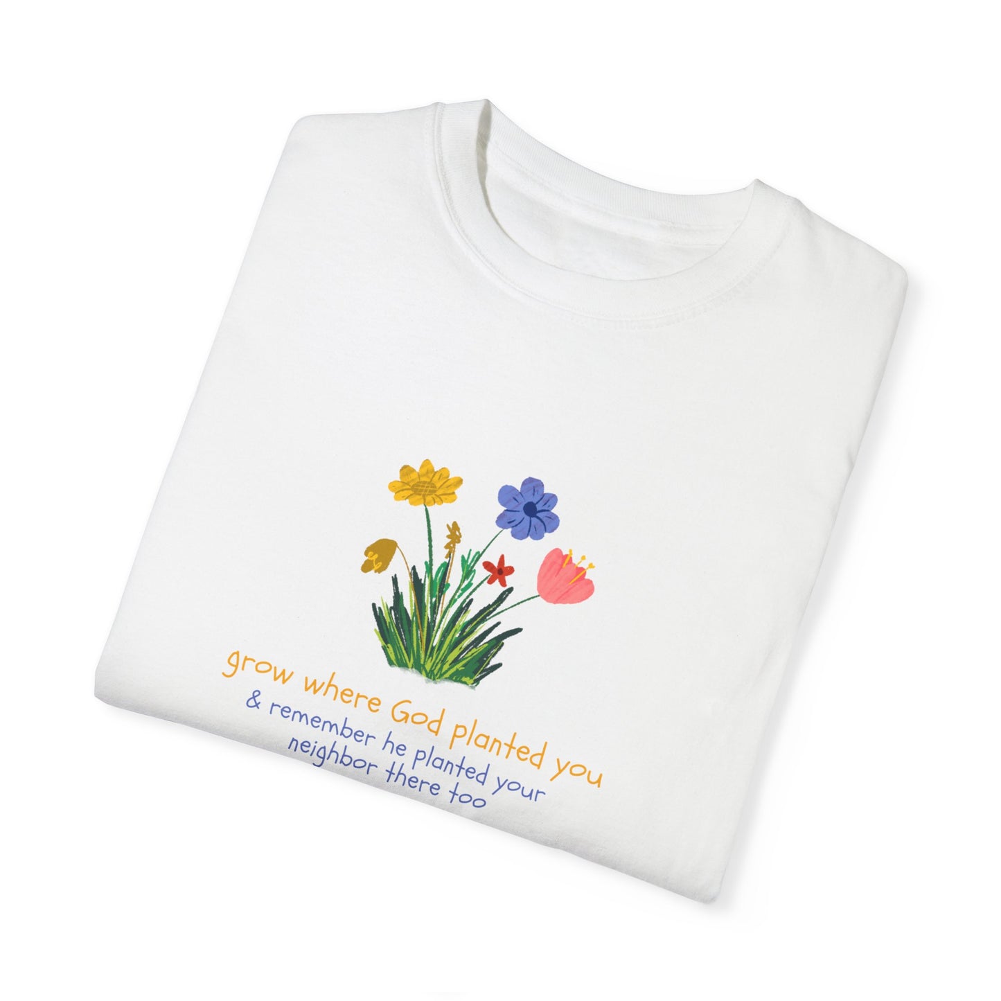 Grow Where God Planted You Garment-Dyed T-Shirt