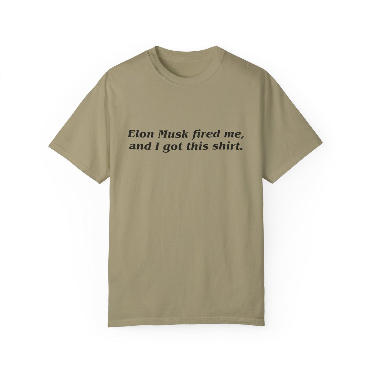 "Elon Musk Fired Me" Garment-Dyed T-Shirt