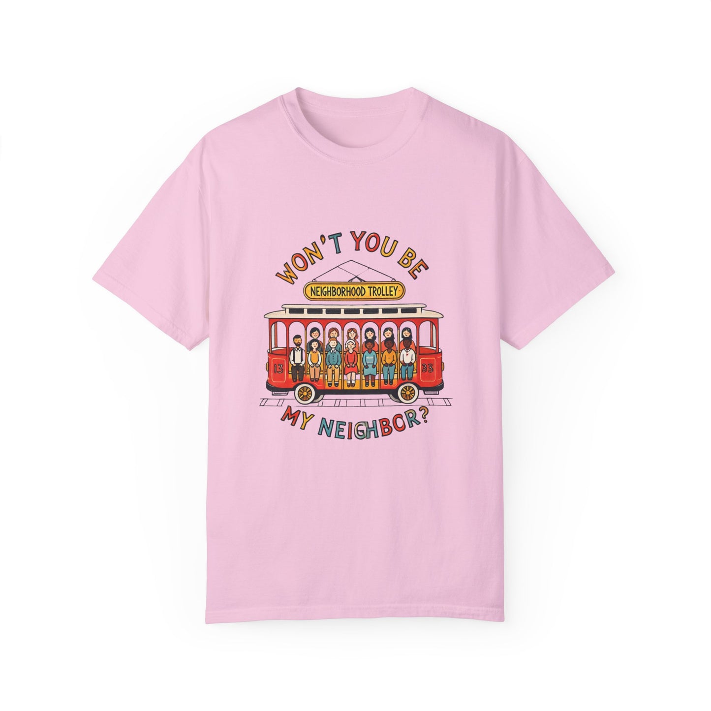 Won't You Be My Neighbor? Garment-Dyed T-shirt