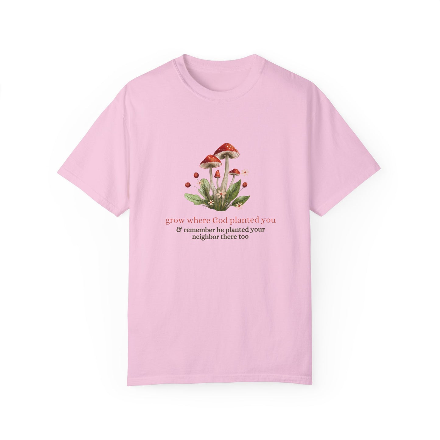 Grow Where God Planted You (Mushroom) Garment-Dyed T-Shirt