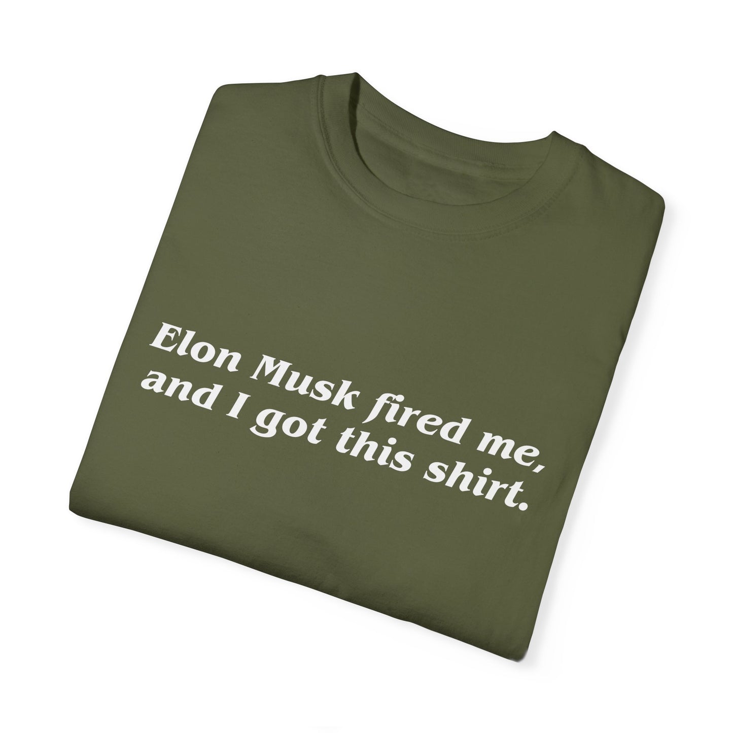 "Elon Musk Fired Me" Garment-Dyed T-Shirt