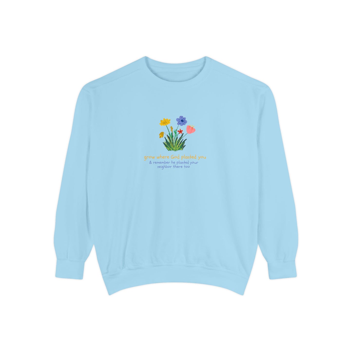"Grow Where God Planted You" (Flower) Garment-Dyed Sweatshirt