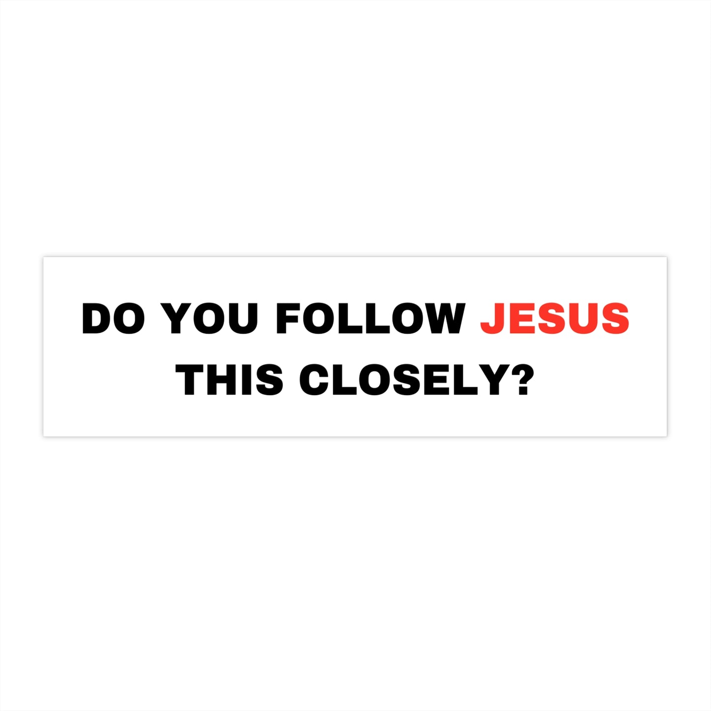'Do You Follow Jesus This Closely' Bumper Sticker
