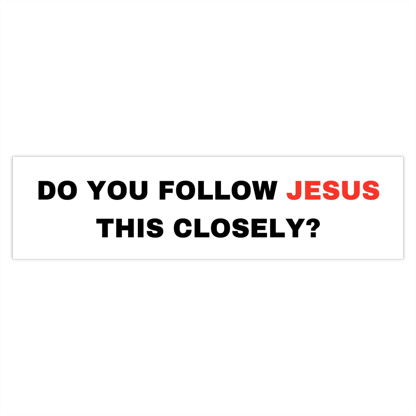 'Do You Follow Jesus This Closely' Bumper Sticker